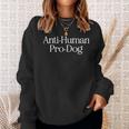 Anti Human Pro Dog Pet Dog Lovers Sweatshirt Gifts for Her