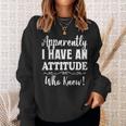 Apparently I Have An Attitude Who Knew Women Sweatshirt Gifts for Her