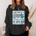 In April We Wear Blue For Autism Awareness Peace Love Autism Sweatshirt Gifts for Her