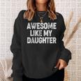 Awesome Like My Daughter Dad Daddy Fathers Day Sweatshirt Gifts for Her