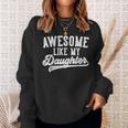 Awesome Like My Daughter Father's Day Dad Sweatshirt Gifts for Her