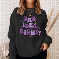Bad Idea Right Sweatshirt Gifts for Her