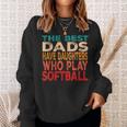 The Best Dads Have Daughters Who Play Softball Dad Daughter Sweatshirt Gifts for Her