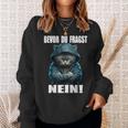 Bevor Du Fragst Nein Provokante Ironie Cat Sweatshirt Geschenke für Sie