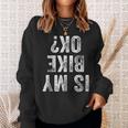 Is My Bike Ok Motorcycle Dirt Bike Biker Bicycle Bmx Sweatshirt Gifts for Her