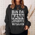 Bin Da Kann Losgehen Mit Saufen Sweatshirt Geschenke für Sie