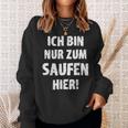 Bin Zum Saufen Hier Sweatshirt, Alkohol Eskalation Festival Partnerlook Geschenke für Sie