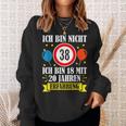 Birthday Ich Bin Nicht 38 Ich Bin 18 Mit 20 Jahre Erfahrung Sweatshirt Geschenke für Sie