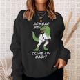 Bjj Brazilian Jiu-Jitsu Armbar T-Rex Come On Baby Sweatshirt Gifts for Her