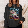 Board The Ship It's My 60Th Birthday Trip Cruise Vacation Sweatshirt Gifts for Her
