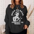 Born To Read Forced To Work Bookworm Librarian Retro Bookish Sweatshirt Gifts for Her