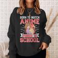 Born To Watch Anime Forced To School Anime Sweatshirt Gifts for Her
