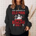 Bowling Lover Never Underestimate Old Man With Bowling Ball Sweatshirt Gifts for Her