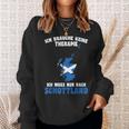 Brauche Keine Therapie Ich Muss Nur Nach Scotland Sweatshirt Geschenke für Sie