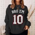 Bro I'm 10 10 Years Old Tenth Birthday 10Th Birthday Sweatshirt Gifts for Her