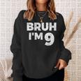 Bruh I'm 9 Bruh It's My 9Th Birthday 9 Year Old Birthday Sweatshirt Gifts for Her