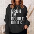 Bruh I'm Double Digits 10 Year Old 10Th Birthday Boy Sweatshirt Gifts for Her