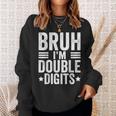 Bruh I'm Double Digits 10Th Birthday 10 Year Old Boy Sweatshirt Gifts for Her