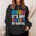 Bruh Its My 100 Days Of School 100Th Day Of School Boys Sweatshirt Gifts for Her