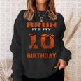 Bruh It's My 10Th Birthday 10 Year Old Basketball Theme Bday Sweatshirt Gifts for Her