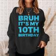 Bruh It's My 10Th Birthday 10 Year Old Birthday Sweatshirt Gifts for Her