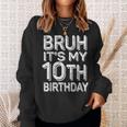 Bruh It's My 10Th Birthday Boy 10 Year Old Bday Sweatshirt Gifts for Her