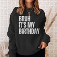 Bruh It's My Birthday Sweatshirt Gifts for Her
