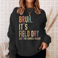 Bruh It's Field Day Let The Games Begin Field Trip Fun Day Sweatshirt Gifts for Her