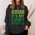 Bruh Its My Lucky Birthday StPatrick's Day Birthday Sweatshirt Gifts for Her