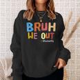 Bruh We Out Students End Of School Summer Break Sweatshirt Gifts for Her