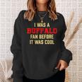 I Was A Buffalo Fan Before It Was Cool Sweatshirt Gifts for Her