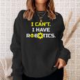 I Can't I Have Robotics Skull Gear Lover Sweatshirt Gifts for Her