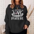 Cat Name Phoebe All You Need Is Love Sweatshirt Gifts for Her