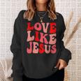 Christian Love Like Jesus Valentine Sweatshirt Gifts for Her