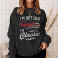 Classic Car Old Cars I'm Not Old I Sweatshirt Gifts for Her