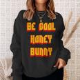 Be Cool Honey Bunny 90S Movie Sweatshirt Gifts for Her