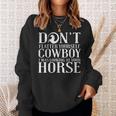 Cowgirl Don't Flatter Yourself Cowboy I Was Sweatshirt Gifts for Her