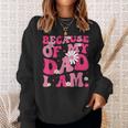 Because Of My Dad I Am Inspirational Father's Day For Dad Sweatshirt Gifts for Her