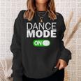 Dance Mode On Sweatshirt Gifts for Her