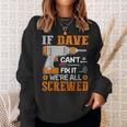 If Dave Can't Fix It We're All Screwed Fathers Day Sweatshirt Gifts for Her