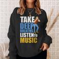 Take Deep Breaths Music Lovers Quote Listen To Music Sweatshirt Gifts for Her