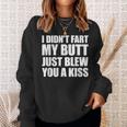 I Didn't Fart My Butt Blew You A Kiss Sweatshirt Gifts for Her
