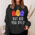 But Did You Die Easter Egg Dye Happy Easter Day Bunny Sweatshirt Gifts for Her