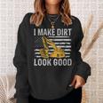 I Make Dirt Look Good Excavator Sweatshirt Gifts for Her