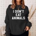 I Don't Eat Animals Novelty Vegan VegetarianSweatshirt Gifts for Her