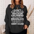 Don't Flirt With Me I Love My Brazilian Girlfriend Sweatshirt Gifts for Her