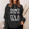 Don't Grow Up It's A Trap For Mom Dad Grandparents Sweatshirt Gifts for Her