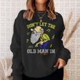 Don't Let The Old Man In Old Man Father's Day Sweatshirt Gifts for Her