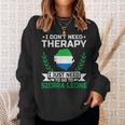I Don't Need Therapy I Just Need To Go To Sierra Leone Sweatshirt Gifts for Her