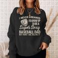 I Never Dreamed I'd Grow Up To Be A Super Sexy Baseball Dad Sweatshirt Gifts for Her